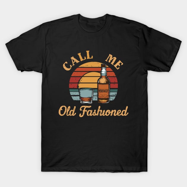 Call Me Old Fashioned, Whiskey Lover T-Shirt by Chrislkf